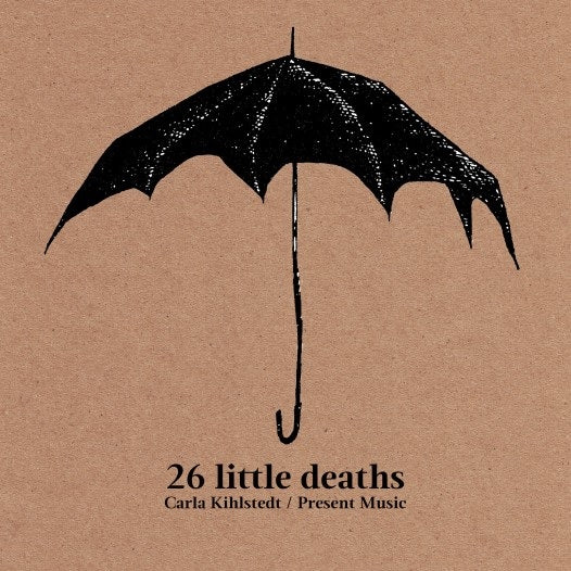 CD: 26 Little Deaths - Carla Kihlstedt & Present Music