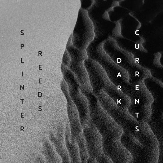 CD: Dark Currents - Splinter Reeds
