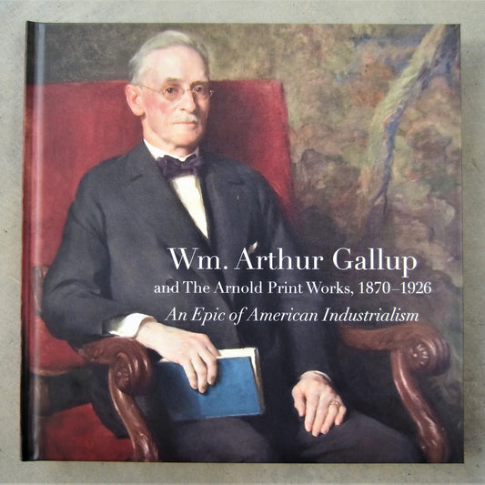 Wm. Arthur Gallup and The Arnold Print Works, 1870-1926