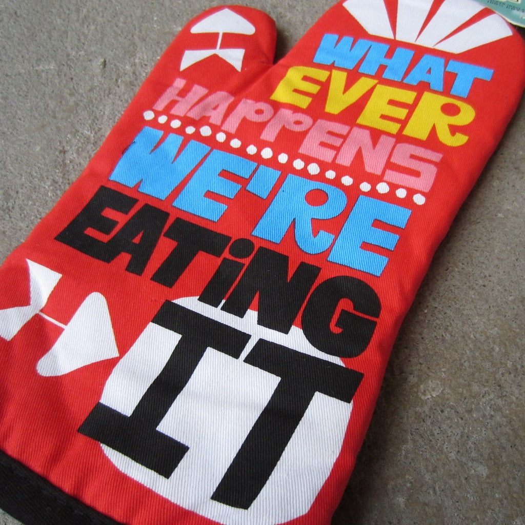 Oven Mitt: Whatever Happens We're Eating It