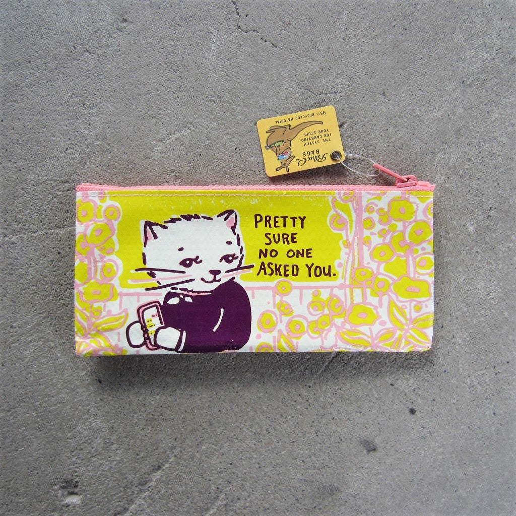 Pencil Case: Pretty Sure No One Asked You