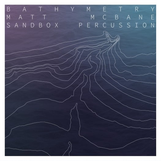 LP: Bathymetry - Matt McBane & Sandbox