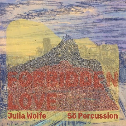 CD: Forbidden Love - Julia Wolfe & So Percussion