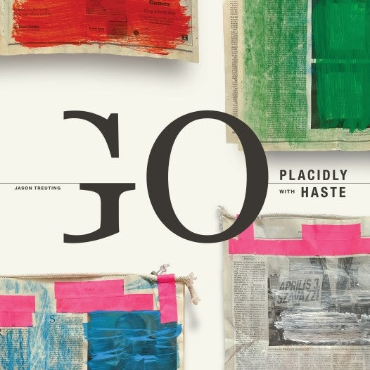 DOUBLE LP: Go Placidly With Haste - Jason Treuting