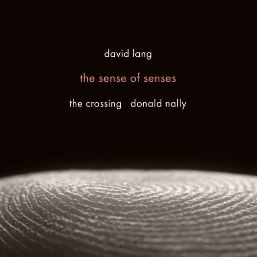 CD: The Sense of Senses - David Lang, The Crossing, & Donald Nally